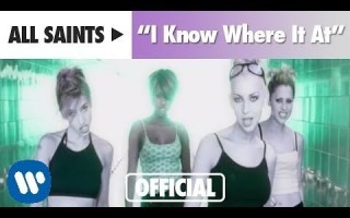 All Saints - I Know Where It's At 